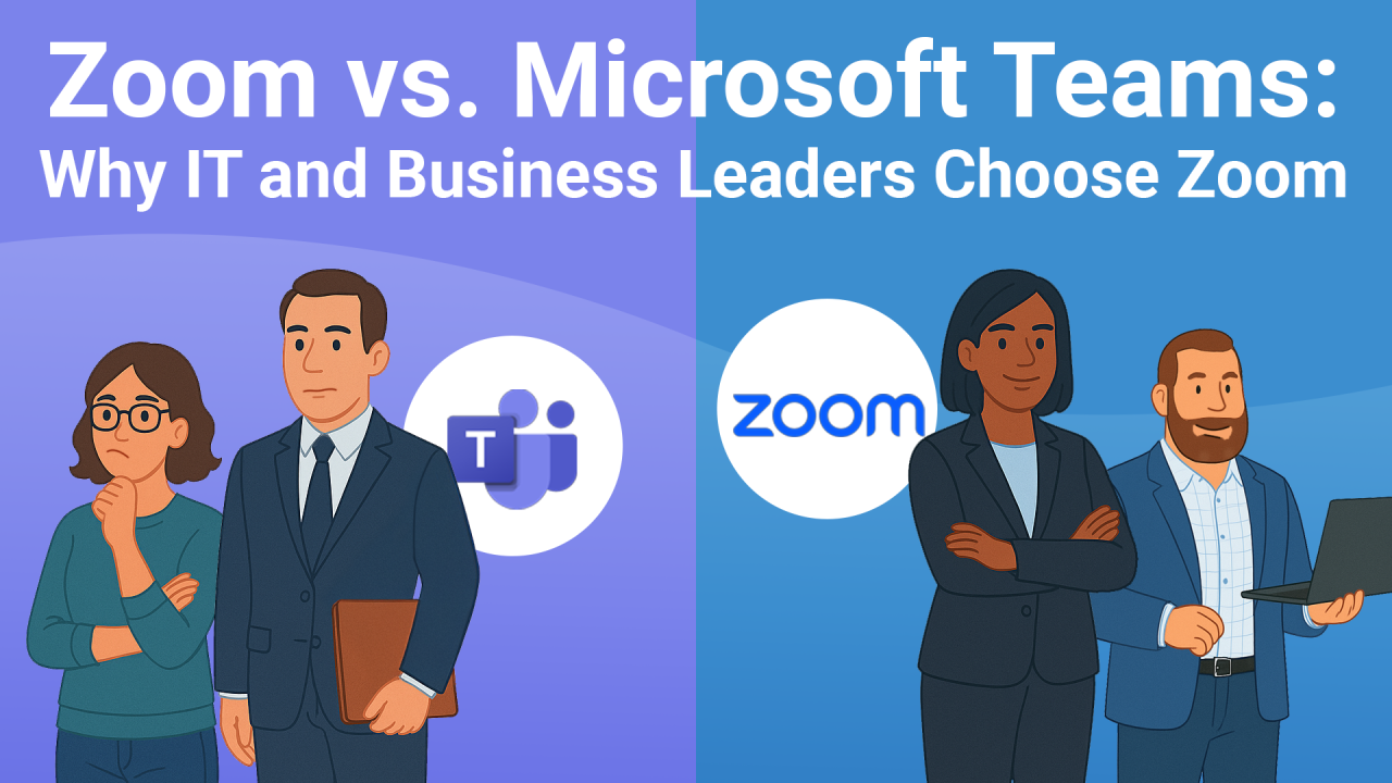 Zoom vs. Microsoft Teams: Why IT and Business Leaders Choose Zoom